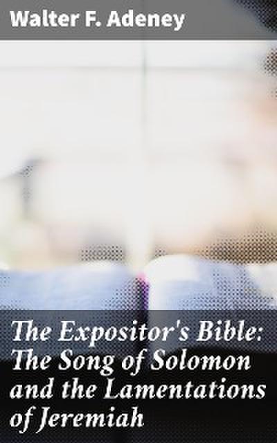 The Expositor’s Bible: The Song of Solomon and the Lamentations of Jeremiah