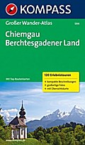 Chiemgau - Berchtesgadener Land: Großer Wanderatlas mit 120 See-, Wald-, Rad- und Bergwanderungen (KOMPASS Großes Wanderbuch, Band 594)