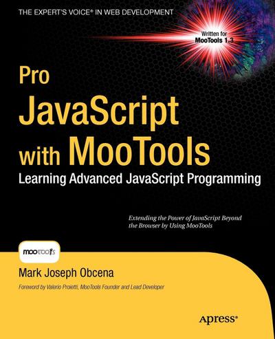 Pro JavaScript with MooTools: Learning Advanced JavaScript Programming (Expert’s Voice in Web Development)