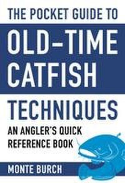 The Pocket Guide to Old-Time Catfish Techniques