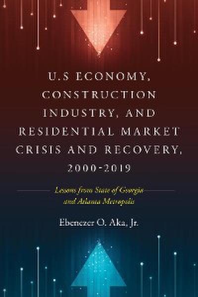 U.S Economy, Construction Industry, and Residential Market Crisis and Recovery, 2000-2019