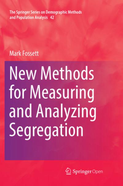 New Methods for Measuring and Analyzing Segregation