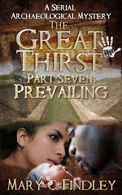 The Great Thirst Part Seven: Prevailing (The Great Thirst: An Archaeological Mystery Serial, #7)