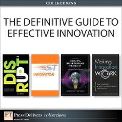 Definitive Guide to Effective Innovation (Collection)