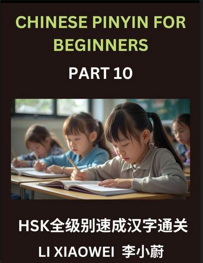 Chinese Pinyin for Beginners (Volume 10)- Chinese Character Masterclass for HSK, Pinyin, English Translations, and Fun Multiple-Choice Practice to Accelerate Beginner Learning