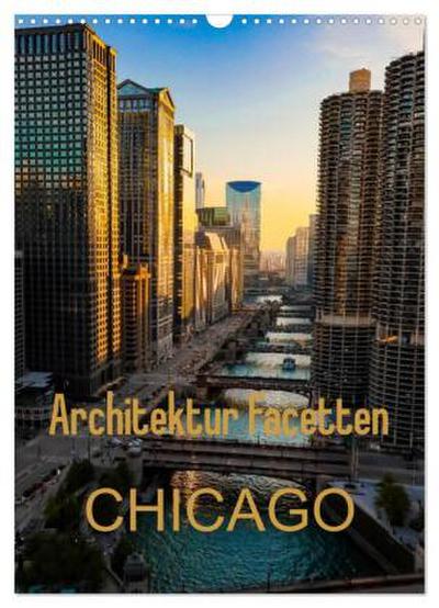 Architektur Facetten Chicago 2026 (Wandkalender 2026 DIN A3 hoch), CALVENDO Monatskalender