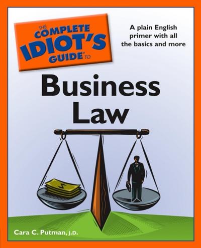 The Complete Idiot’’s Guide to Business Law