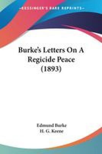 Burke’s Letters On A Regicide Peace (1893)