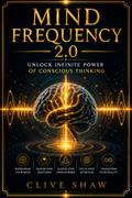 Mind Frequency 2.0 - Unlock Infinite power of conscious thinking