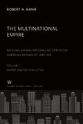 The Multinational Empire. Nationalism and National Reform in the Habsburg Monarchy 1848-1918. Volume I. Empire and Nationalities