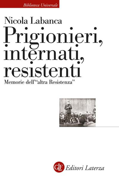 Prigionieri, internati, resistenti. Memorie dell’’altra Resistenza’
