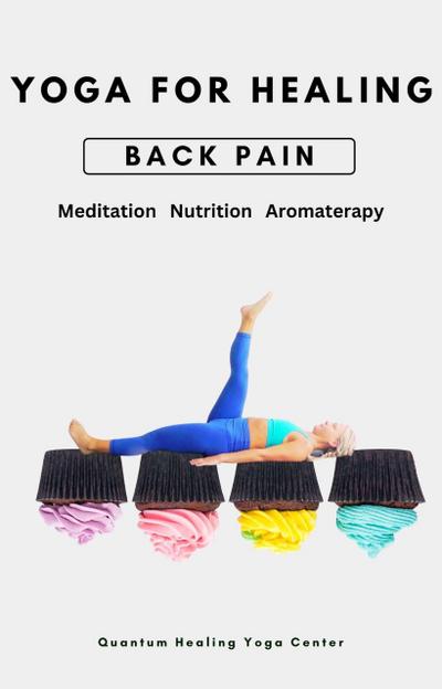 Yoga For Healing: Low Back Pain - Meditation, Nutrition, Aromatherapy