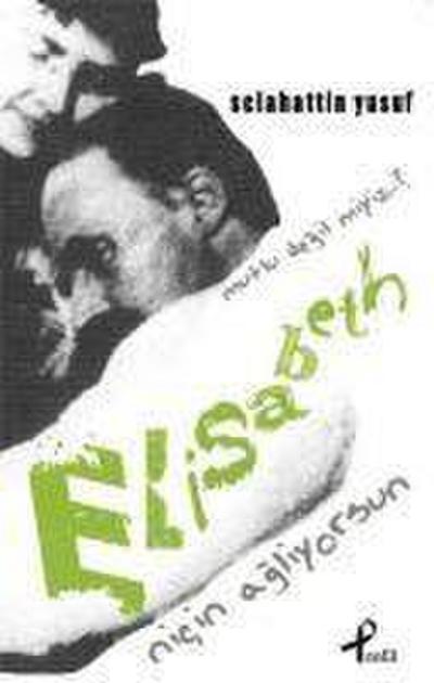 Nicin Agliyorsun Elisabeth Mutlu Degil miyiz