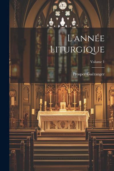 L’année Liturgique; Volume 1