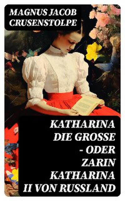 Katharina die Große - oder Zarin Katharina II von Russland