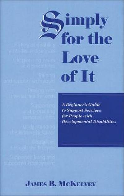 Simply for the Love of It: A Beginner’s Guide to Support Services for People with Developmental Disabilities