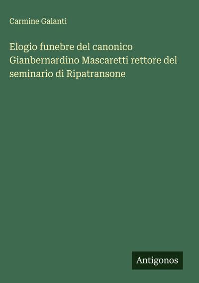 Elogio funebre del canonico Gianbernardino Mascaretti rettore del seminario di Ripatransone