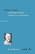 Lebendiges Wissen: Aufsätze zur Philosophie (Werke, Band 8)