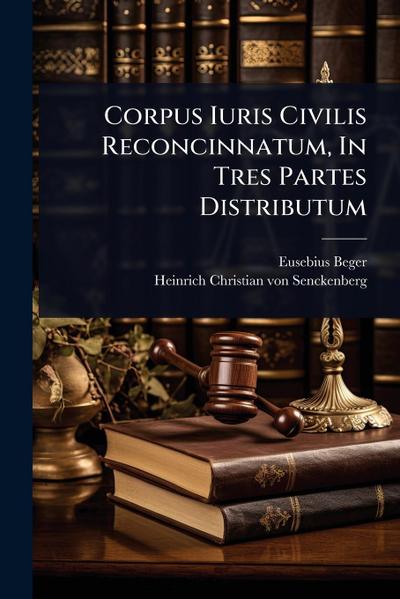 Corpus Iuris Civilis Reconcinnatum, In Tres Partes Distributum