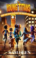 The 6 Young Titans And the Race to Stop the Wacky Scientist