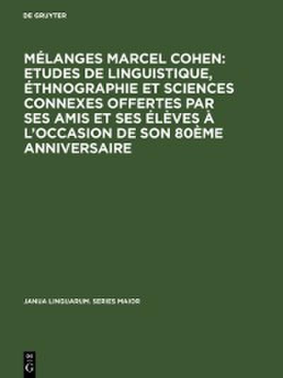 Mélanges Marcel Cohen: Etudes de linguistique, éthnographie et sciences connexes offertes par ses amis et ses élèves à l’occasion de son 80ème anniversaire