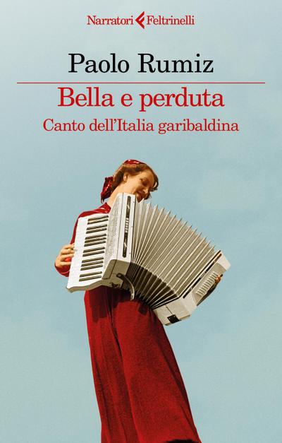 Bella e perduta. Canto dell’Italia garibaldina