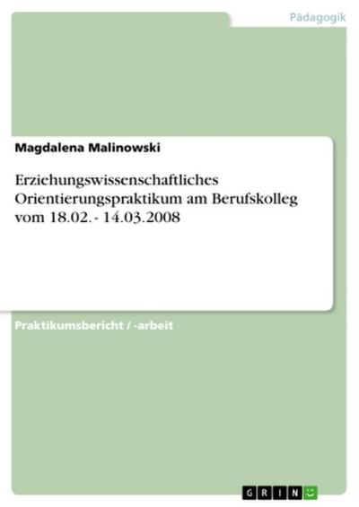 Erziehungswissenschaftliches Orientierungspraktikum am Berufskolleg vom 18.02. - 14.03.2008