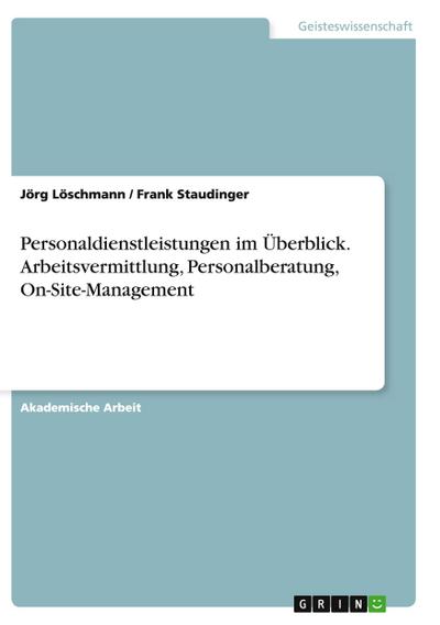 Personaldienstleistungen im Überblick. Arbeitsvermittlung, Personalberatung, On-Site-Management