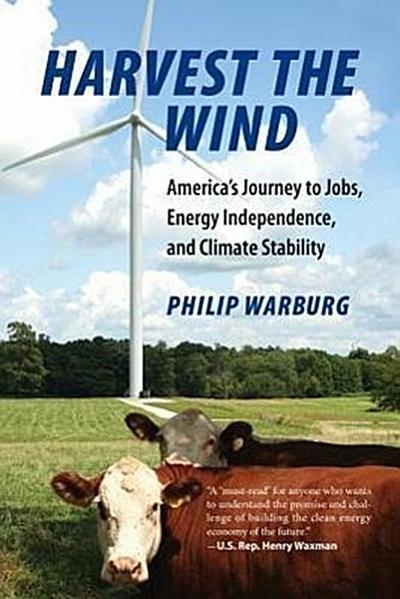 Harvest the Wind: America’s Journey to Jobs, Energy Independence, and Climate Stability