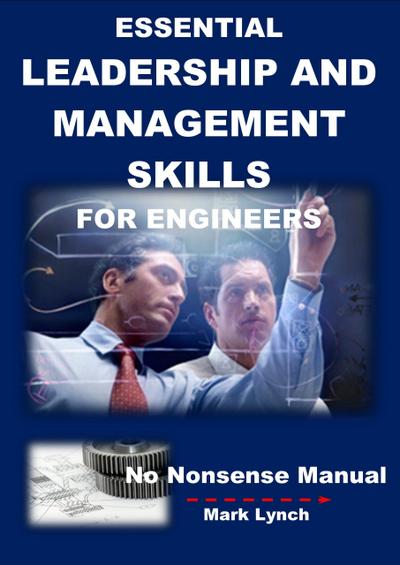 Essential Leadership and Management Skills for Engineers (No Nonsence Manuals, #4)