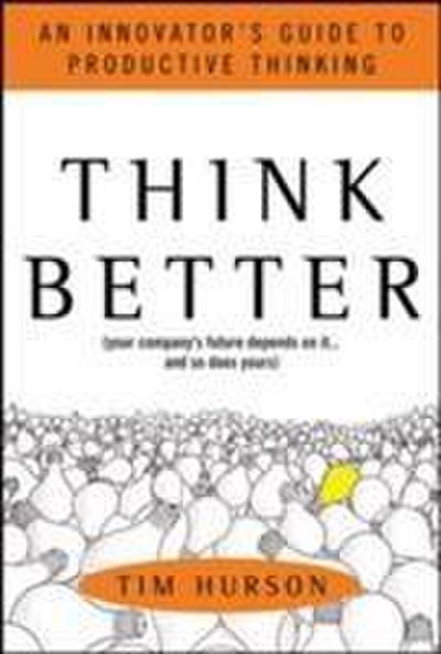 Think Better: An Innovator’s Guide to Productive Thinking