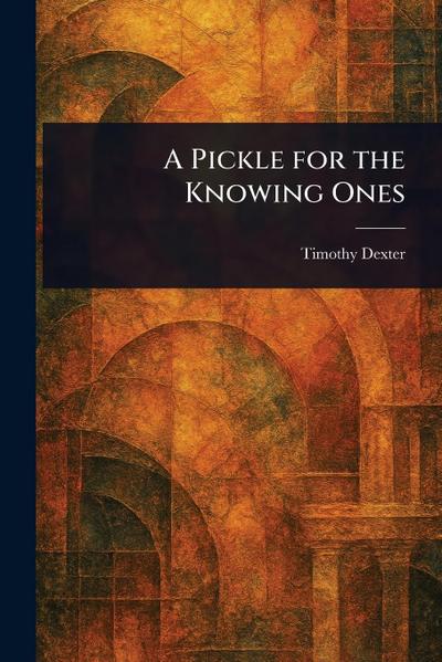 A Pickle for the Knowing Ones