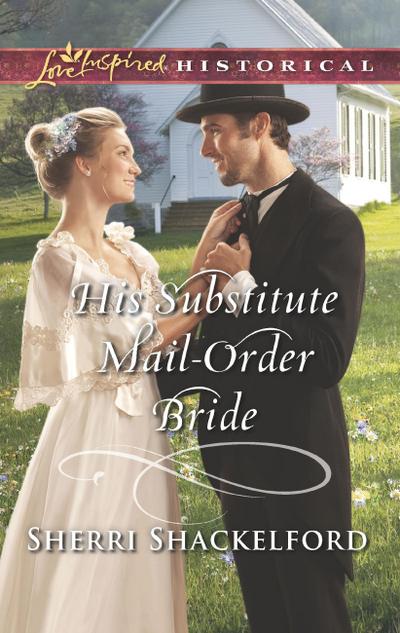 His Substitute Mail-Order Bride (Return to Cowboy Creek, Book 2) (Mills & Boon Love Inspired Historical)