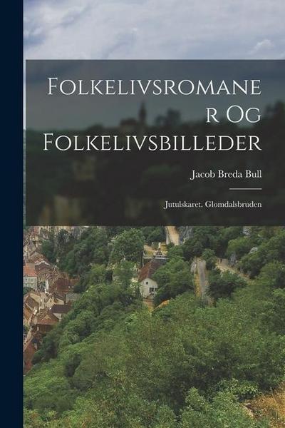 Folkelivsromaner Og Folkelivsbilleder: Jutulskaret. Glomdalsbruden