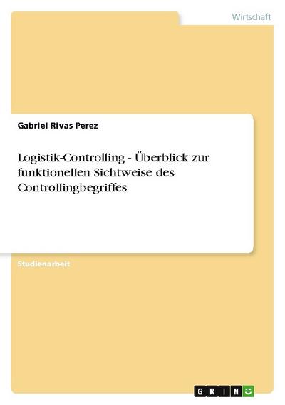 Logistik-Controlling - Überblick zur funktionellen Sichtweise des Controllingbegriffes