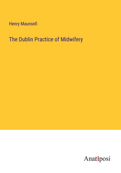 The Dublin Practice of Midwifery
