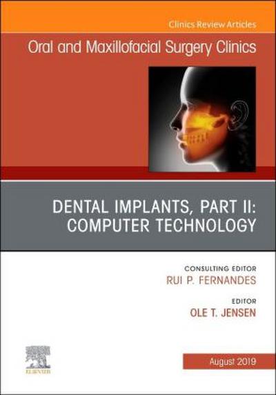 Dental Implants, Part II: Computer Technology, an Issue of Oral and Maxillofacial Surgery Clinics of North America