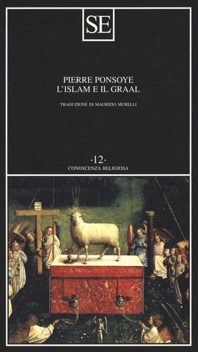 L’ Islam e il Graal. Studio sull’esoterismo del Parzival di Wolfram von Eschenbach