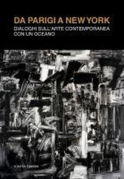 Da Parigi a New York. Dialoghi sull’arte contemporanea con un oceano