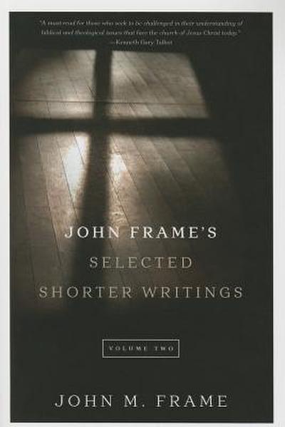 John Frame’s Selected Shorter Writings, Volume 2