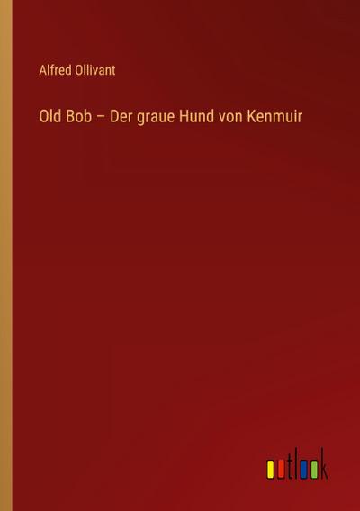 Old Bob - Der graue Hund von Kenmuir