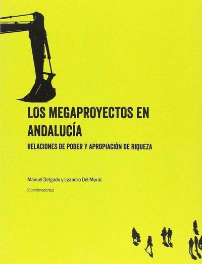 Los megaproyectos en Andalucía : relaciones de poder y apropiación de riqueza