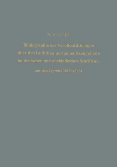 Bibliographie der Veröffentlichungen über den Leichtbau und seine Randgebiete im deutschen und ausländischen Schrifttum aus den Jahren 1940 bis 1954 / Bibliography of Publications on Light Weight Constructions and Related Fields in German and Foreign Literature fro