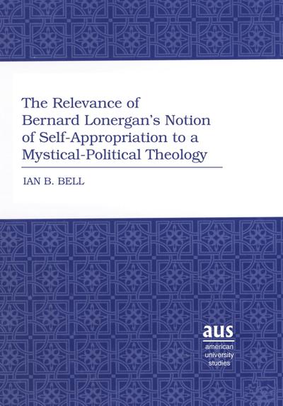 The Relevance of Bernard Lonergan’s Notion of Self-Appropriation to a Mystical-Political Theology