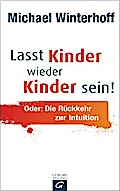 Lasst Kinder wieder Kinder sein! Oder: die Rückkeh