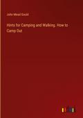 Hints for Camping and Walking. How to Camp Out