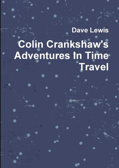 Colin Crankshaw’s Adventures In Time Travel