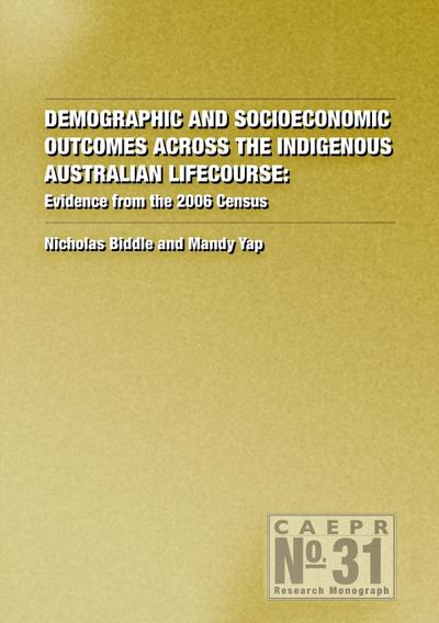 Demographic and Socioeconomic Outcomes Across the Indigenous Australian Lifecourse: Evidence from the 2006 Census
