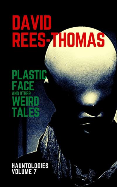 Plastic Face and other Weird Tales (Hauntologies, #7)