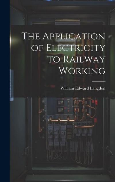The Application of Electricity to Railway Working